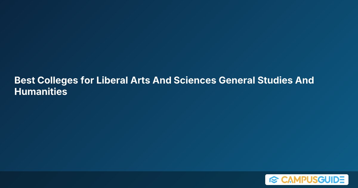 Best Colleges for Liberal Arts and Sciences, General Studies and ...