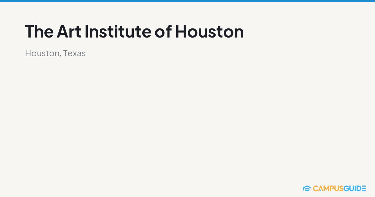 The Art Institute of Houston | CampusGuide
